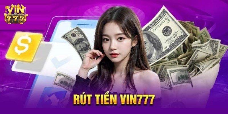 Lưu ý khi rút tiền Vin777